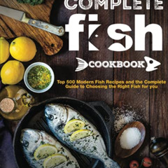 [Download] EPUB 💕 the Complete Fish Cookbook: Top 500 Modern Fish Recipes and the Co