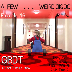 GBDT - A Few . . . Weird Disco #16