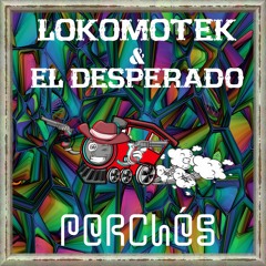 Lokomotek & El Desperado - PERCHÉS