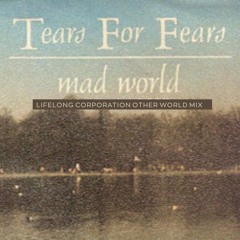 Tears for Fears - Mad World (Lifelong Corporation Other World Mix)