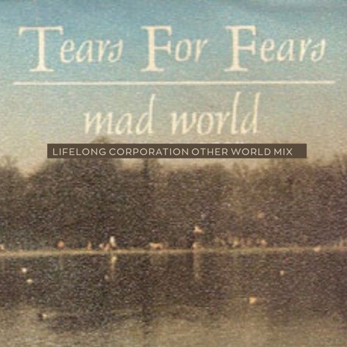 Stream Tears for Fears - Mad World (Lifelong Corporation