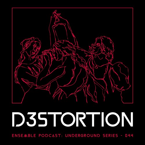 ENSEMBLE PODCAST - UNDERGROUND SERIES 044: D3STORTION