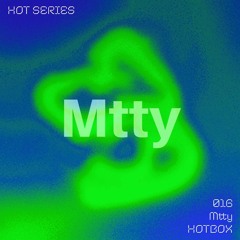 HOT SERIES 016 - Mtty