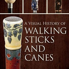 [Download] KINDLE 📒 A Visual History of Walking Sticks and Canes by  Anthony Moss EP