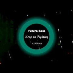 K2HAmu - Keep On Fighting(Original Mix)