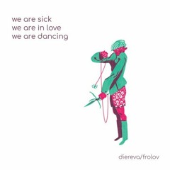 Free DL : Diereva & Frolov - We Are Sick, We Are In Love, We Are Dancing