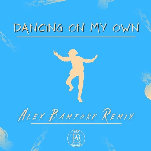 Dancing On My Own (Alex Bamford Remix)