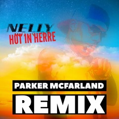Nelly - Hot In Herre (Parker McFarland Remix)