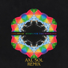 Coldplay - Hymn For The Weekend (Axl Sol Remix)