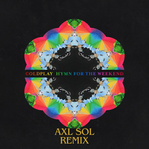 Coldplay - Hymn For The Weekend (Axl Sol Remix)