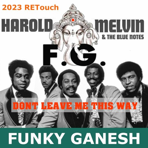Stream Harold Melvin & The Blue Notes - Dont Leave Me This Way (Funky  Ganesh 2023 RETouch) #MOTOWN CLASSIC by FUNKY GANESH | Listen online for  free on SoundCloud
