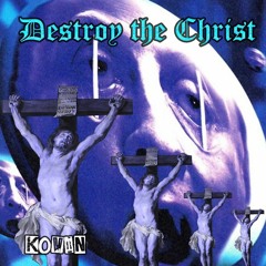 KØVIN - DESTROY THE CHRIST (prod. w ä t e r m e l t)