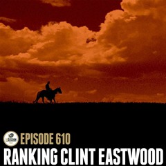 Episode 610: Ranking Clint Eastwood