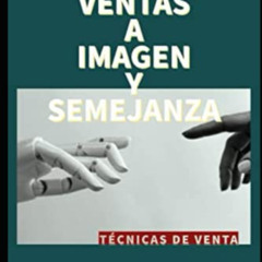 download EBOOK 📚 VENTAS A IMAGEN Y SEMEJANZA: TECNICAS DE VENTA (Spanish Edition) by