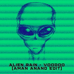 FREE DOWNLOAD: Alien Rain - Voodoo (Aman Anand Edit)