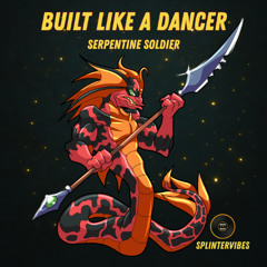 Serpentine Soldier - Built Like A Dancer