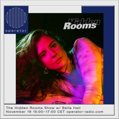 The Hidden Rooms Show w/ Bella Hall - 19th November 2022