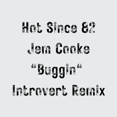 FREE DOWNLOAD: Hot Since 82 (Feat. Jem Cooke) - Buggin' (Introvert Remix)