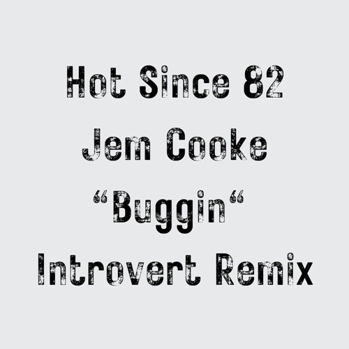 FREE DOWNLOAD: Hot Since 82 (Feat. Jem Cooke) - Buggin' (Introvert Remix)