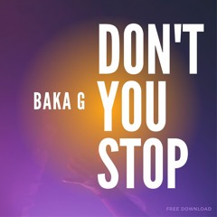 Don't You Stop (FREE DOWNLOAD)