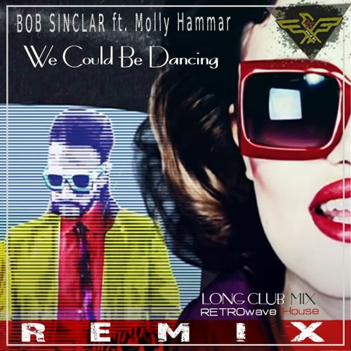 Stream Bob Sinclar ft. Molly Hammar - We Could Be Dancing (RETROwave House)  by FELIX DJ | Listen online for free on SoundCloud