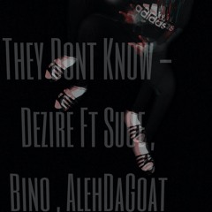 They Don't Know ft Suce, Alehdagoat, and Bino