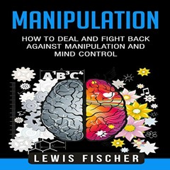 READ KINDLE 📑 Manipulation: How to Deal and Fight Back Against Manipulation and Mind