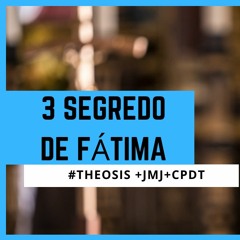 3 SEGREDO DE FÁTIMA // 2021.05.13  #Θέωσις +JMJ+CPTD