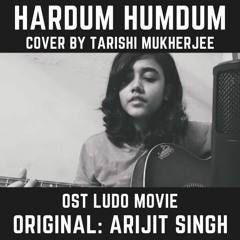 Hardum Humdum Cover by Tarishi Mukherjee (Ludo | Arijit Singh)