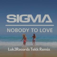 Sigma - Nobody To Love (Luk3Records Tekk Edit)