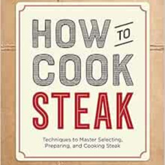 FREE EBOOK 📧 How to Cook Steak: Techniques to Master Selecting, Preparing, and Cooki