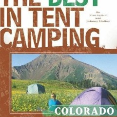 DOWNLOAD/PDF The Best in Tent Camping: Colorado, 4th: A Guide for Campers Who Ha