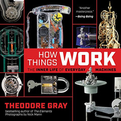 Get KINDLE 🖊️ How Things Work: The Inner Life of Everyday Machines by  Theodore Gray