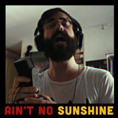 Ain't No Sunshine (Bill Withers cover)