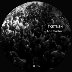 TKKTNSH - Acid Clubber [ITU1279]