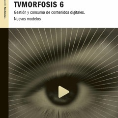 download⚡️[EBOOK]❤️ TVMorfosis 6: Gesti?n y consumo de contenidos digitales. Nuevos