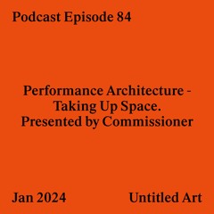 Episode 84: Performance Architecture - Taking Up Space. Presented by Commissioner
