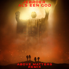Jebroer - Als Een God (Above Matters Remix)