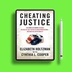 Cheating Justice: How Bush and Cheney Attacked the Rule of Law and Plotted to Avoid Prosecution
