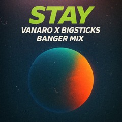 Stay Vanaro X Bigsticks BANGER MIX