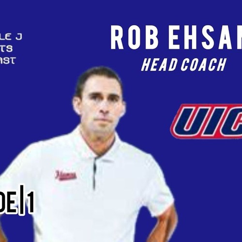 Robert Ehsan | Head Coach | UIC Men’s Basketball | Ep 1 (Full) | Triple J Sports Podcast