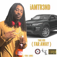 @IAMTREND1415 - TAKE HER (FAR AWAY) FARALANDS