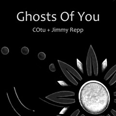 Ghosts Of You  - -  COtu + Jimmy Repp