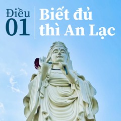 ĐIỀU 01: Biết đủ thì An Lạc