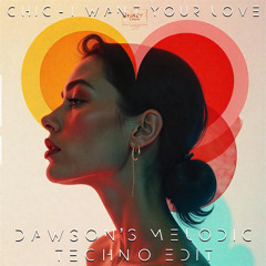 Chic - I Want Your Love (DAWSON's Melodic Techno Edit)
