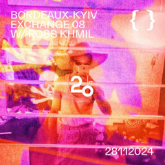 Bordeaux-Kyiv Exchange 08 w/ Ross Khmil @ Le Type - 28/11/2024