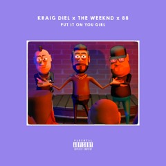 PUT iT ON YOU GiRL ft The Weeknd & 88