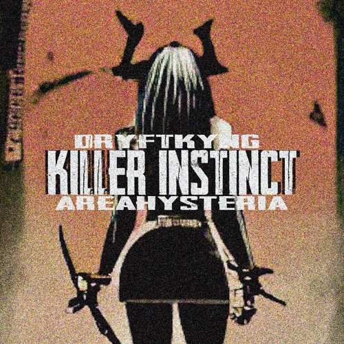 Dryftkyng x AreaHysteria - Killer Instinct