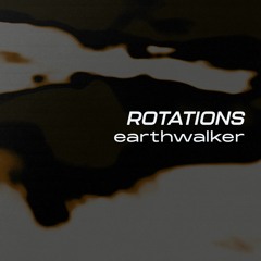 Rotations 37: earthwalker