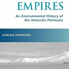 free PDF 📫 Frozen Empires: An Environmental History of the Antarctic Peninsula by  A